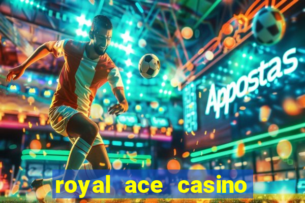 royal ace casino sign up bonus